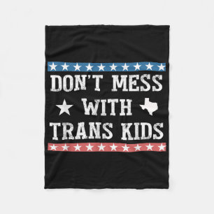 Dont Mess With Trans Kids Texas Protect Trans Kid Fleece Blanket