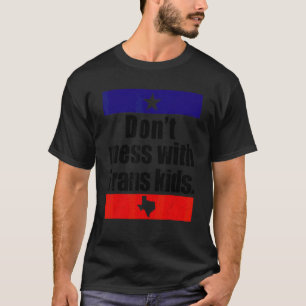 Don't Mess With Trans Kids Texas Protect Trans Kid T-Shirt