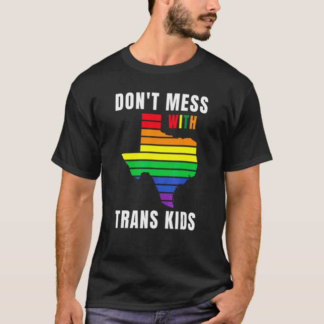 Don't Mess With Trans Kids Texas Protect Trans Kid T-Shirt (Front)
