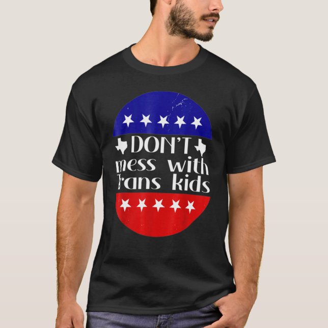 Don't Mess With Trans Kids Texas Protect Trans Kid T-Shirt (Front)