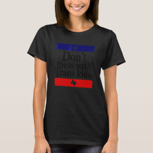 Don't Mess With Trans Kids Texas T-Shirt