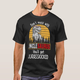 Don't Mess With Unclesaurus You'll Get Jurasskicke T-Shirt