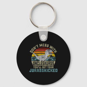 Don't Mess With Unclesaurus You'll Get Jurkicked U Key Ring