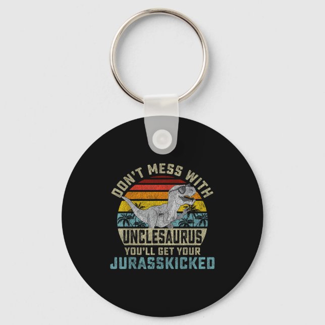 Don't Mess With Unclesaurus You'll Get Jurkicked U Key Ring (Front)