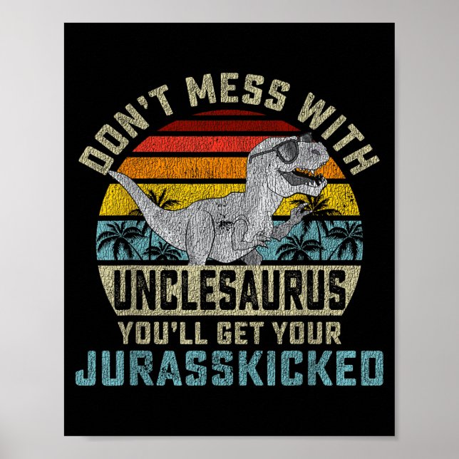 Don't Mess With Unclesaurus You'll Get Jurkicked U Poster (Front)