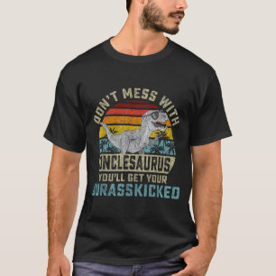 Don't Mess With Unclesaurus You'll Get Jurkicked U T-Shirt
