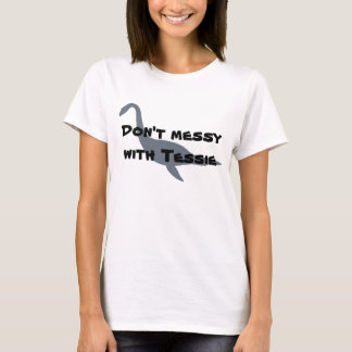 Don't messy with Tessie T-Shirt