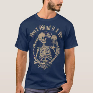 Don't Mind if I Do Skeleton with Wine T-Shirt