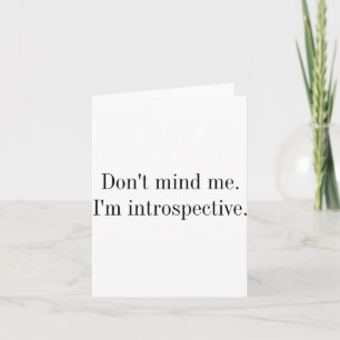 Dont Mind Me Im Introspective  Card
