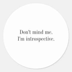 Dont Mind Me Im Introspective Classic Round Sticker