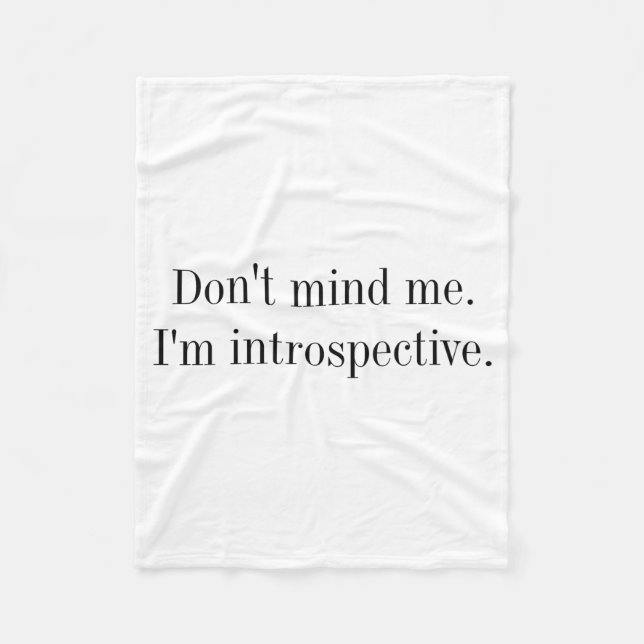 Dont Mind Me Im Introspective  Fleece Blanket (Front)