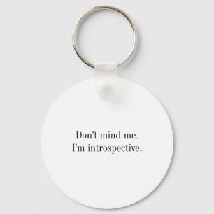 Dont Mind Me Im Introspective Key Ring