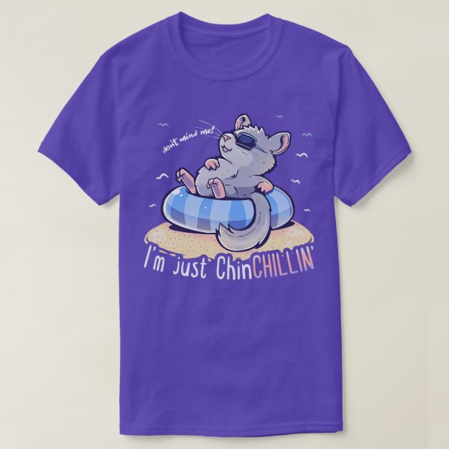 Dont Mind me Im just ChinCHILLIN  T-Shirt (Design Front)