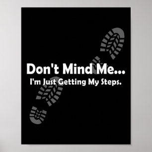 Dont Mind Me...im Just Getting My Steps Funny Walk Poster