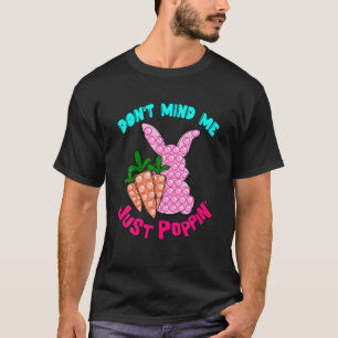 Dont Mind Me Just Poppin Bunny Rabbit Easter Day G T-Shirt