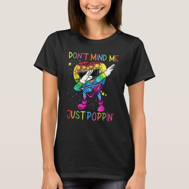 Don't Mind Me Just Poppin'  Pop It Game Fidget Toy T-Shirt (Front)