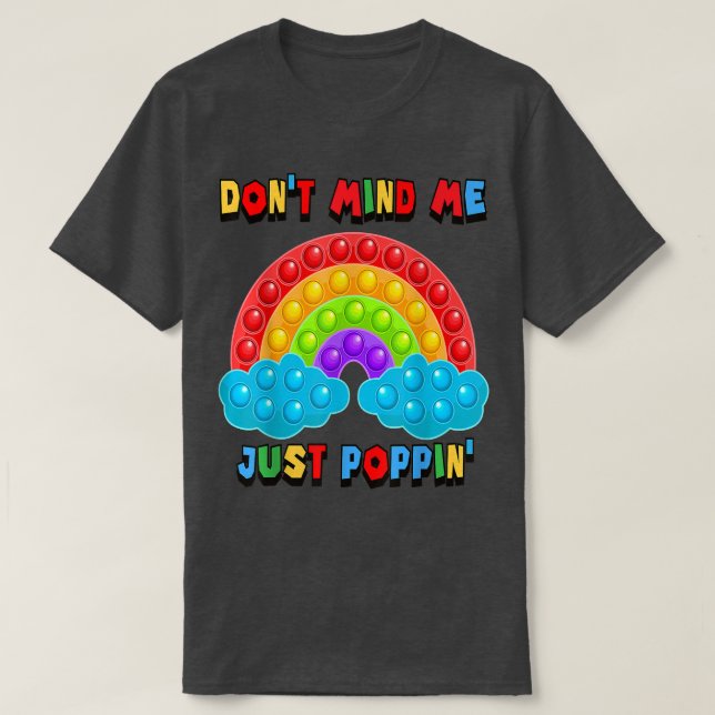 Don't Mind Me Just Poppin' Rainbow Fidget Sensory  T-Shirt (Design Front)