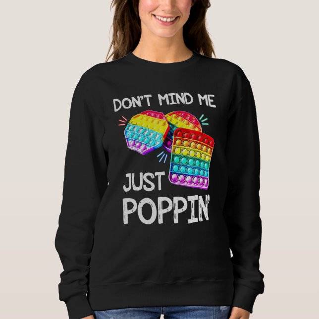 Dont Mind Me Just Popping Trendy Sensory Fidget To Sweatshirt (Front)