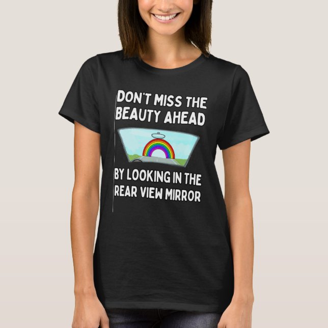 Don't Miss The Beauty Ahead By The Rear View Mirro T-Shirt (Front)