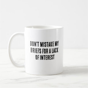 Don't mistake my briefs for a lack of interest coffee mug