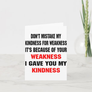 Dont Mistake My Kindness For Weakness Card