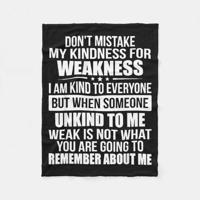 Don't Mistake My Kindness For Weakness  Fleece Blanket (Front)