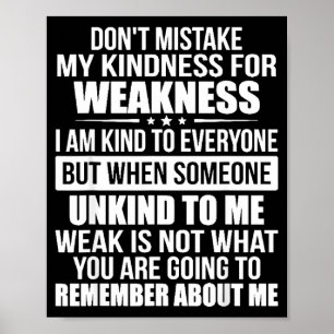 Don't Mistake My Kindness For Weakness  Poster