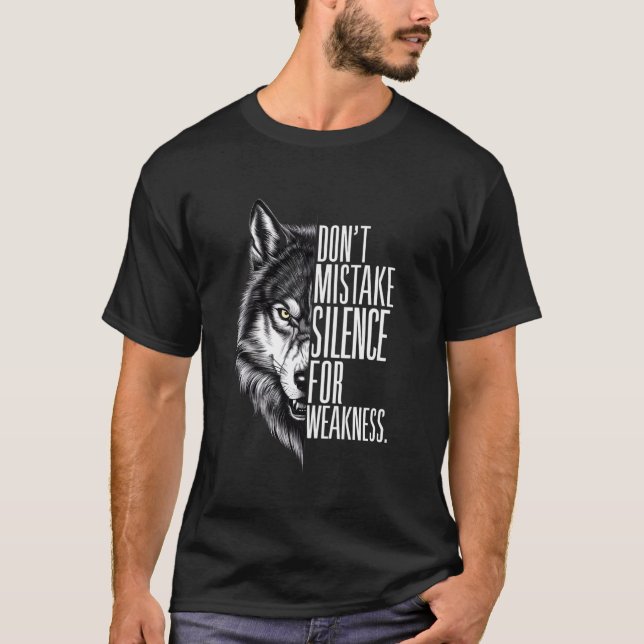 Don't Mistake My Silence For Weakness Wolf Alpha T-Shirt (Front)
