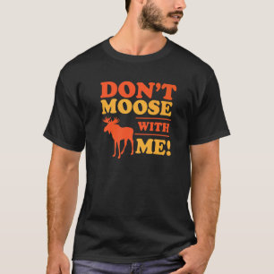Don't Moose Me  Mess With Me Pun Hiking Camping Jo T-Shirt
