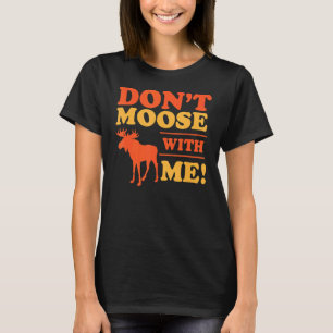 Don't Moose Me  Mess With Me Pun Hiking Camping Jo T-Shirt