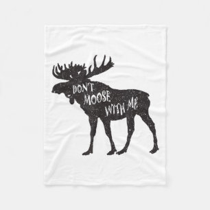 Don't Moose With Me Distressed Animal Lover Gift Fleece Blanket