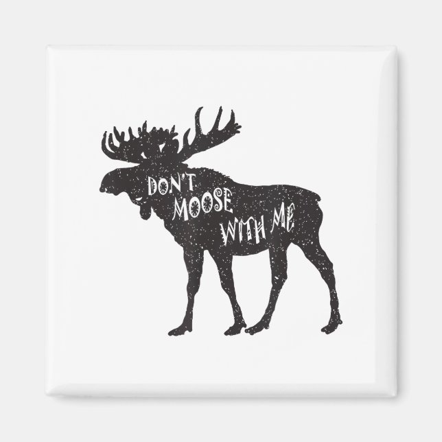 Don't Moose With Me Distressed Animal Lover Gift  Magnet (Front)