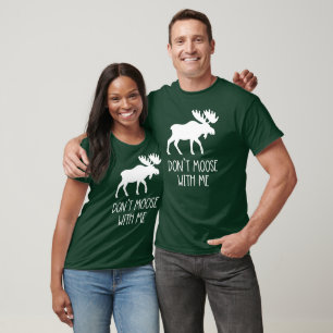 Don't Moose With Me, Funny Moose T-Shirt