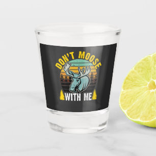 Don't Moose with Me Shot Glass