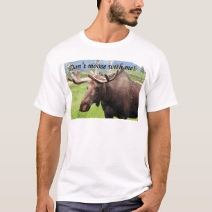 Don't moose with me T-Shirt
