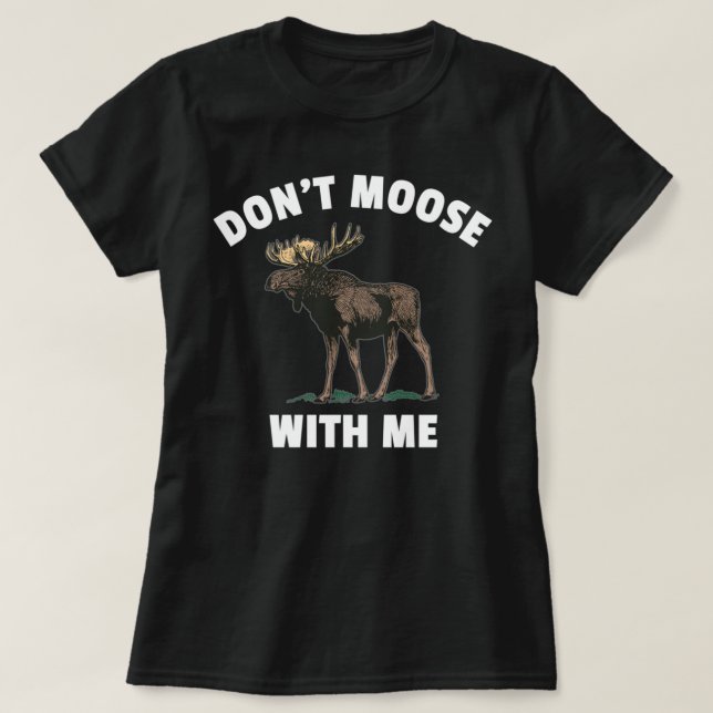 Don't Moose With Me T-Shirt (Design Front)