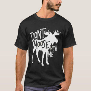 Don'T Moose With Me Tee -Cute Moose Funny Design M