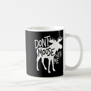 Don't Moose With Me Tee Cute Moose Funny Design Mo Coffee Mug