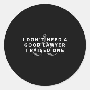Don't need a good lawyer raised one funny attorney classic round sticker