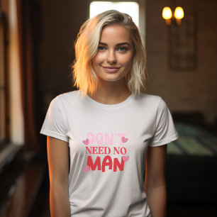 Don't Need A Man Valentines Day  T-Shirt