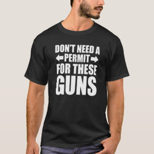 Don't Need A Permit For These Guns Gym T-Shirt