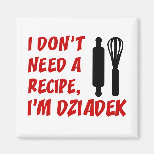Don't Need A Recipe Dziadek Polish Grandpa Magnet (Front)