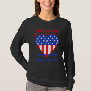 Dont Need A Vax Dont Want A Mask I Want To Be Me B T-Shirt