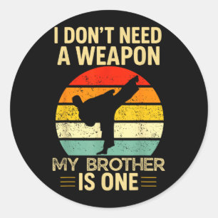 Dont Need A Weapon Karate Brother is One Retro Classic Round Sticker