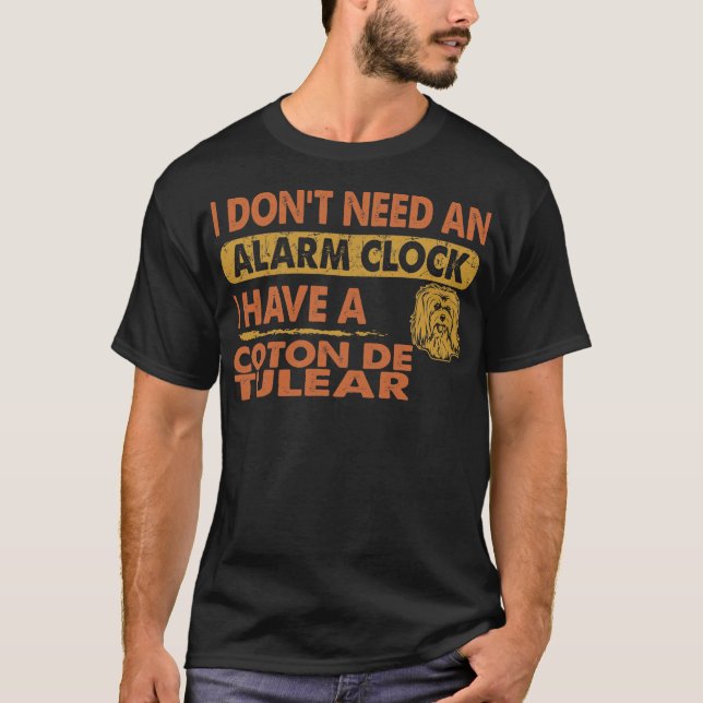 Don't Need Alarm Clock I Have Coton de Tulear T-Shirt (Front)