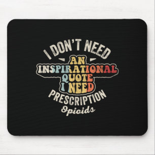 Dont Need An Inspirational Quote Funny Sarcastic Mouse Pad