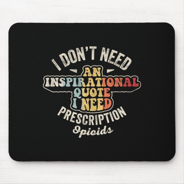 Dont Need An Inspirational Quote Funny Sarcastic Mouse Pad (Front)