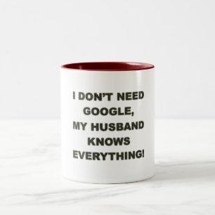 Don't need google my husband knows everything -Mug Two-Tone Coffee Mug