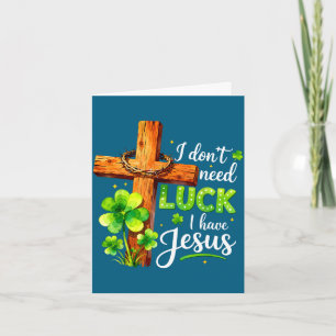 Don't need luck have jesus st patricks day godDon' Card
