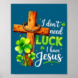 Don't need luck have jesus st patricks day godDon' Poster